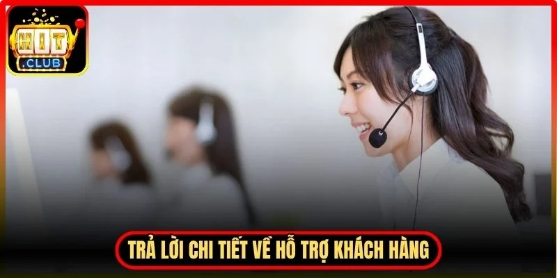 Trả lời chi tiết về hỗ trợ khách hàng và xử lý sự cố