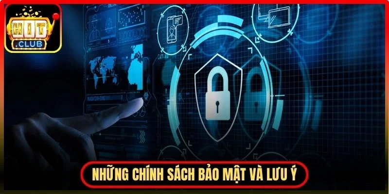 Những chính sách bảo mật và lưu ý quan trọng khi tham gia