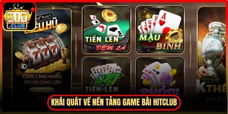 Khái quát về nền tảng game bài Hitclub hiện nay