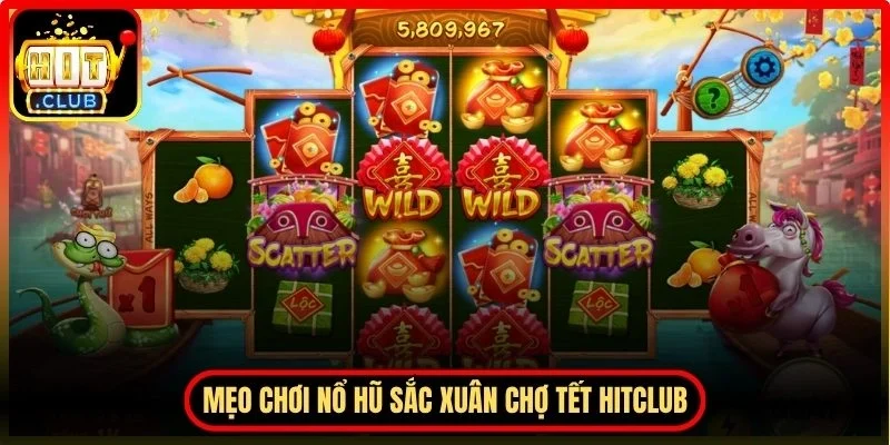 Mẹo chơi nổ hũ sắc xuân chợ tết Hitclub